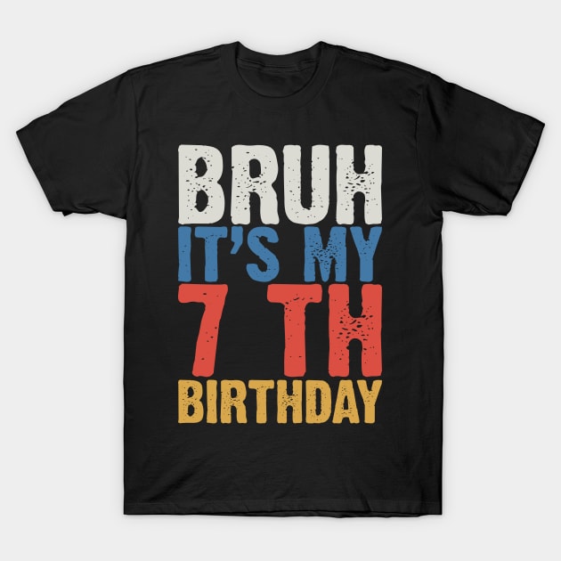 Bruh It's My 7 Th Birthday T-Shirt by Emma